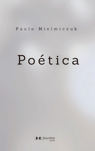 Poética - Paulo Mielmiczuk